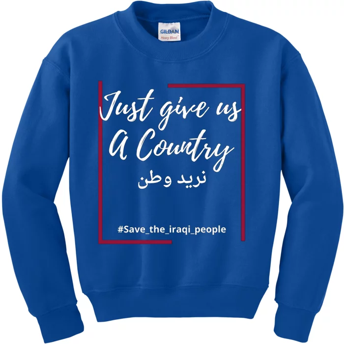 Iraq Freedom Just Give Us A Country Gift Save The Iraqi Cute Gift Kids Sweatshirt