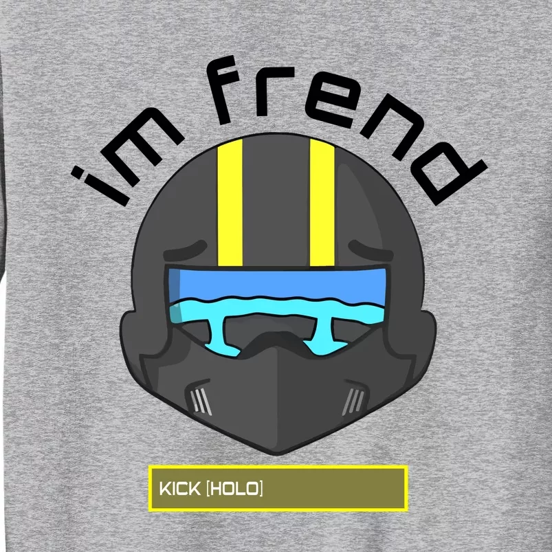 Im Frend Kick Hold Tall Sweatshirt