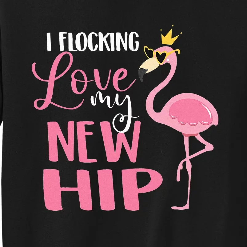 I Flocking Love My New Hip Replacement Surgery Recovery Tall Sweatshirt