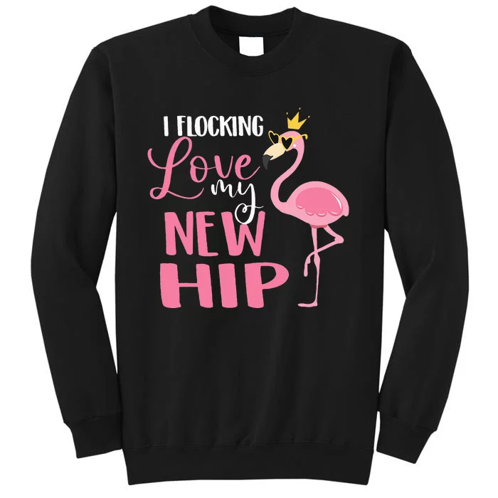 I Flocking Love My New Hip Replacement Surgery Recovery Tall Sweatshirt