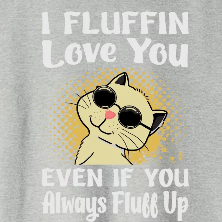 I Fluffin Love You Even If You Always Fluff Up Gift Funny Cat Gift Women's Crop Top Tee