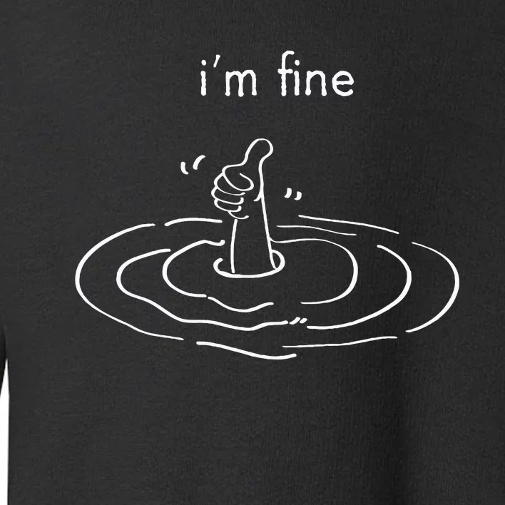 IM Fine Like Hand Thumbs Up On Water Surface IM Fine Toddler Sweatshirt