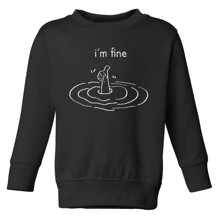 IM Fine Like Hand Thumbs Up On Water Surface IM Fine Toddler Sweatshirt