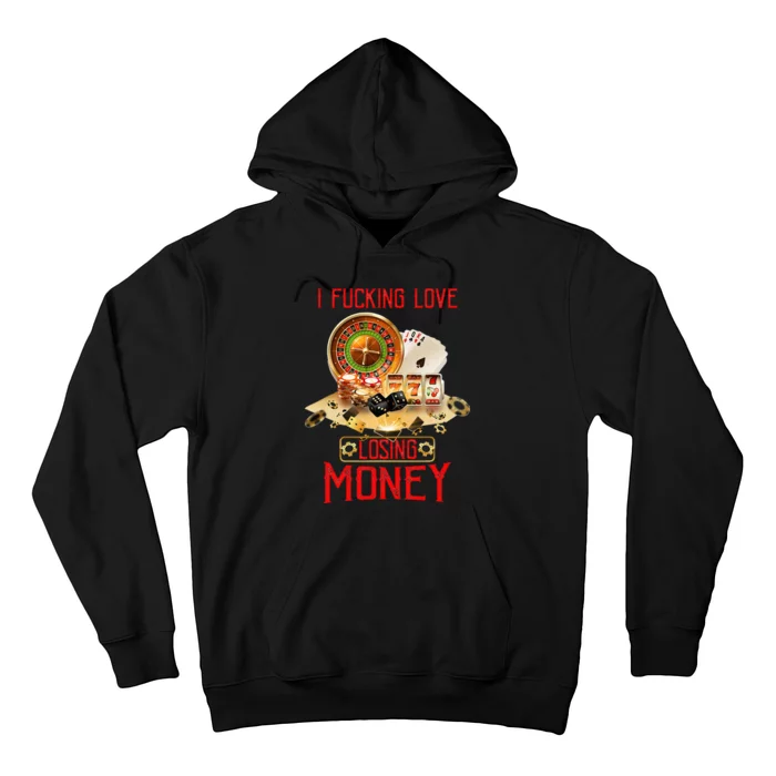 I Fucking Love Losing Money In Casino Hoodie