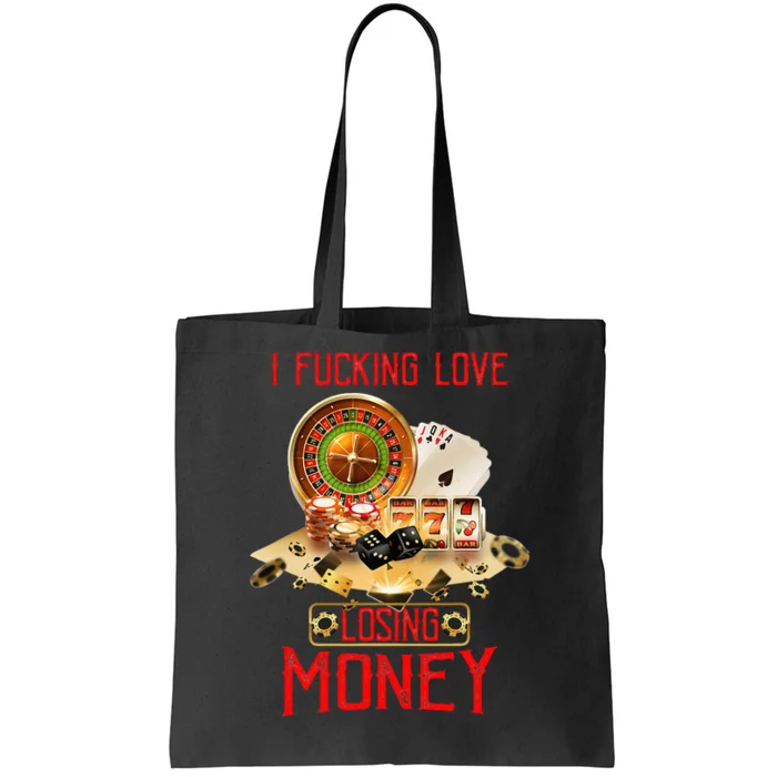 I Fucking Love Losing Money In Casino Tote Bag