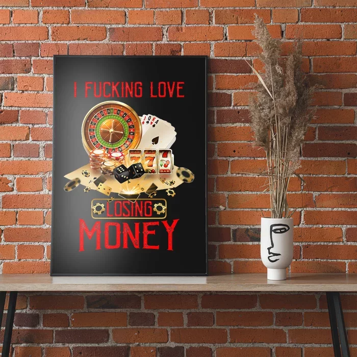 I Fucking Love Losing Money In Casino Poster