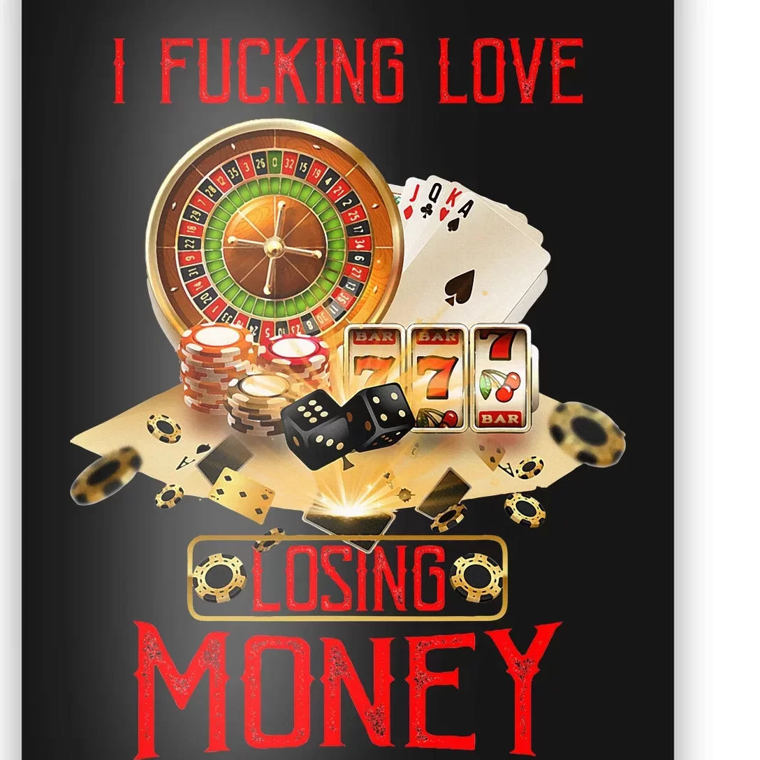 I Fucking Love Losing Money In Casino Poster