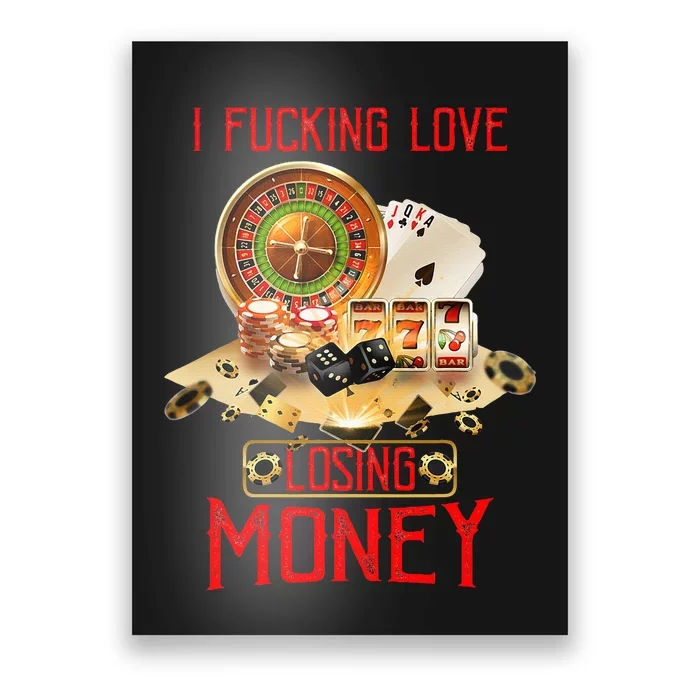 I Fucking Love Losing Money In Casino Poster