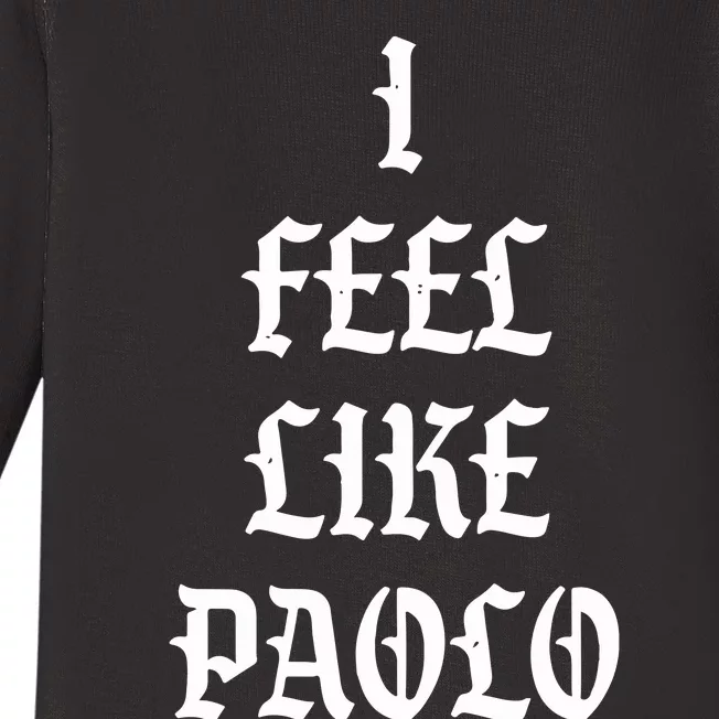 I Feel Like Paolo Baby Long Sleeve Bodysuit