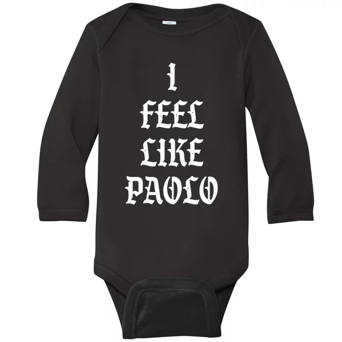 I Feel Like Paolo Baby Long Sleeve Bodysuit