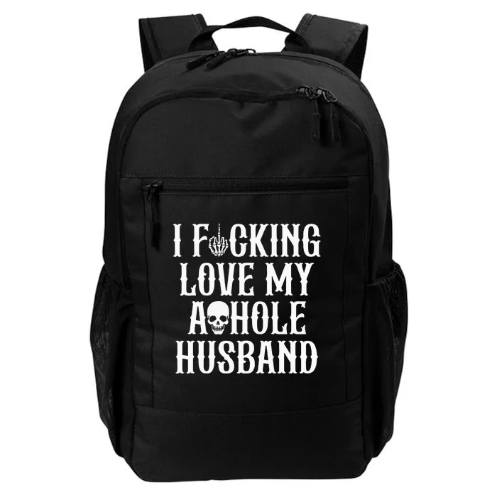 I Fucking Love My Asshole Husband Funny Wife Skull Daily Commute Backpack