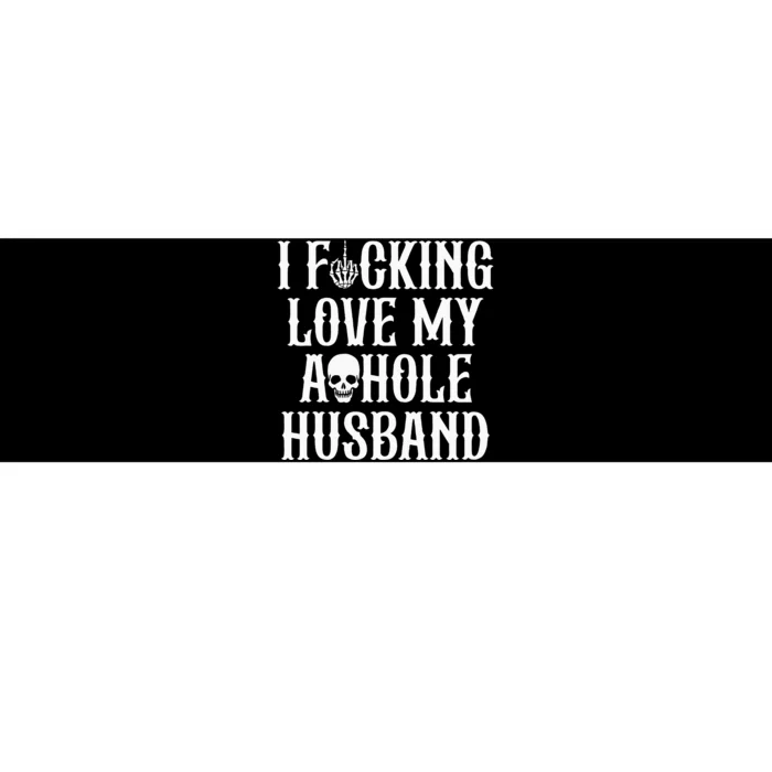 I Fucking Love My Asshole Husband Funny Wife Skull Bumper Sticker