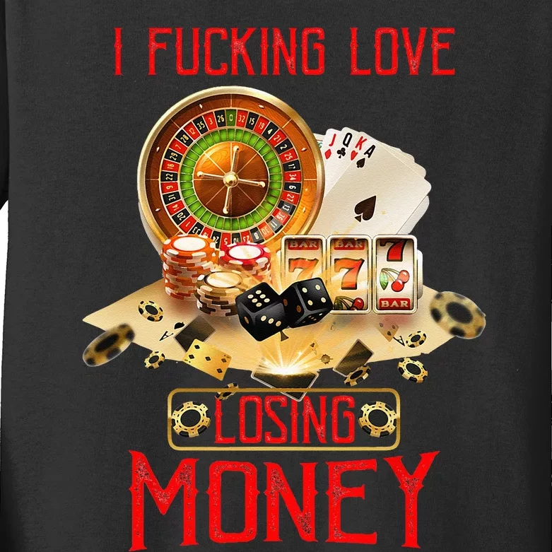 I Fucking Love Losing Money Funny Saying Sarcastic In Casino Kids Long Sleeve Shirt