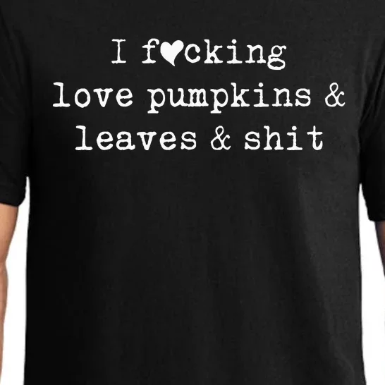 I Fucking Love Pumpkins Leaves And Shit Funny Pajama Set