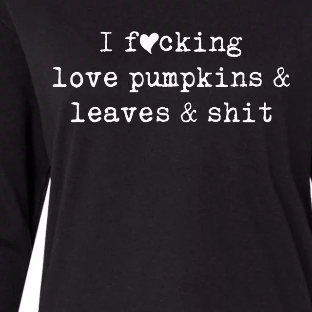 I Fucking Love Pumpkins Leaves And Shit Funny Womens Cotton Relaxed Long Sleeve T-Shirt