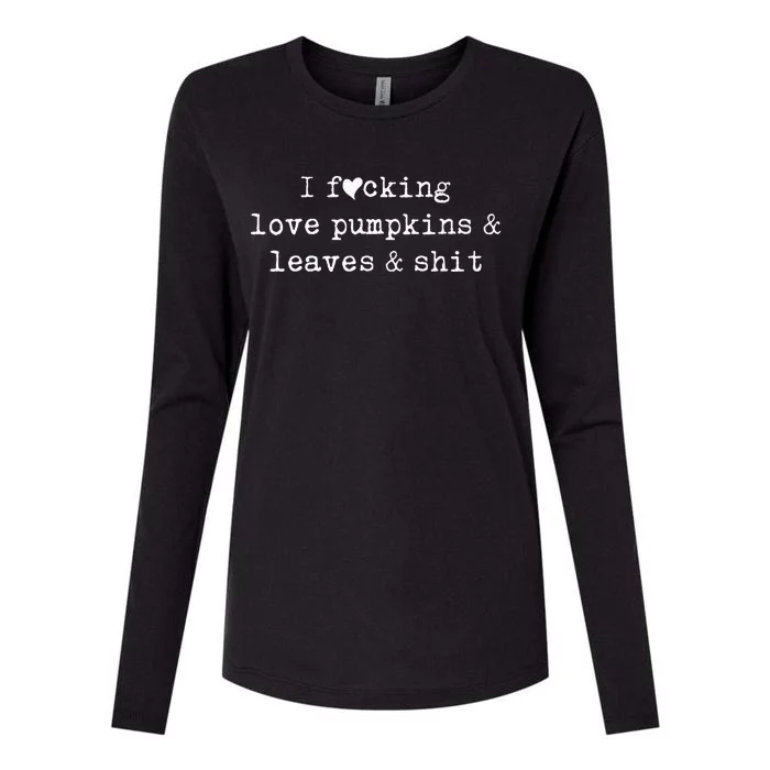 I Fucking Love Pumpkins Leaves And Shit Funny Womens Cotton Relaxed Long Sleeve T-Shirt