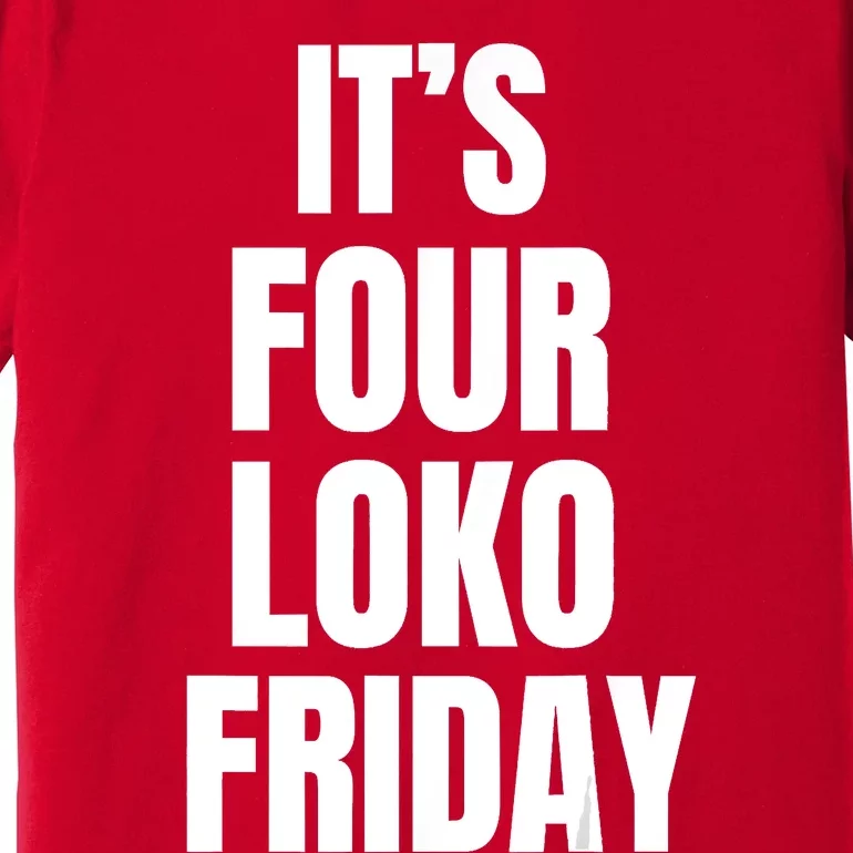 It’S Four Loko Friday And I Have A Gun Premium T-Shirt