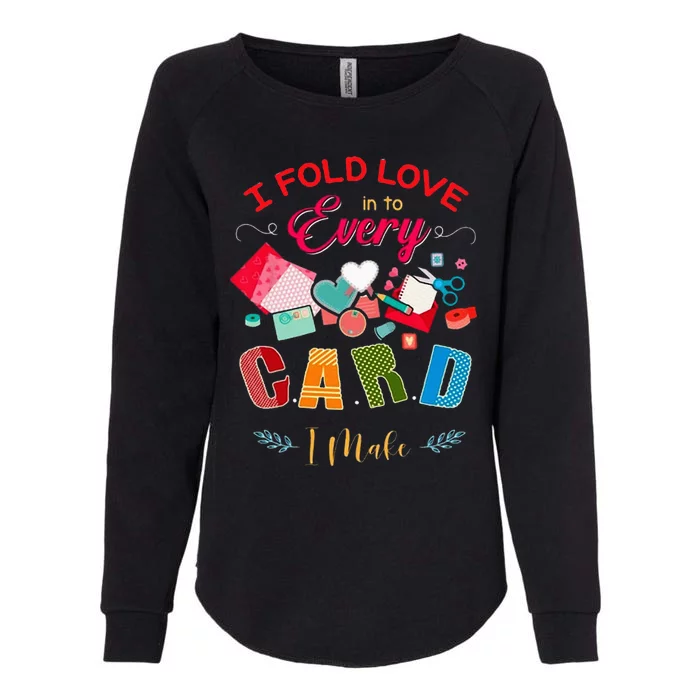 I Fold Love Into Every Card I Make Womens California Wash Sweatshirt