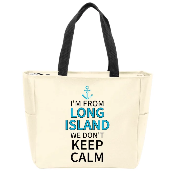 IM From Long Island We DonT Keep Calm Sarcastic Zip Tote Bag