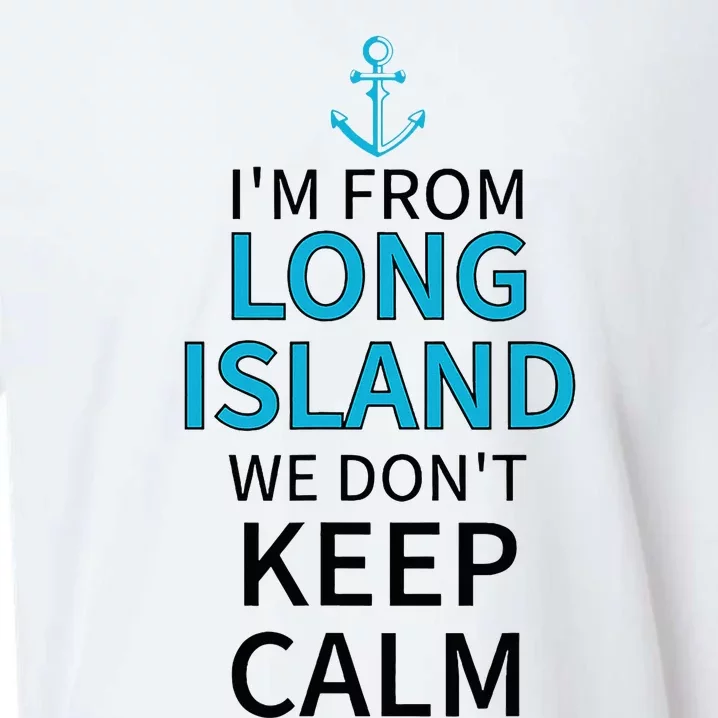 IM From Long Island We DonT Keep Calm Sarcastic Sueded Cloud Jersey T-Shirt