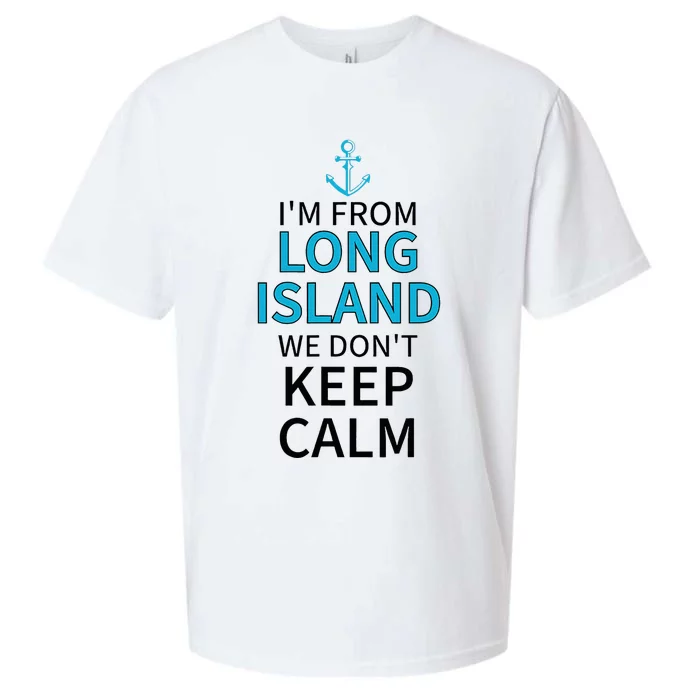 IM From Long Island We DonT Keep Calm Sarcastic Sueded Cloud Jersey T-Shirt