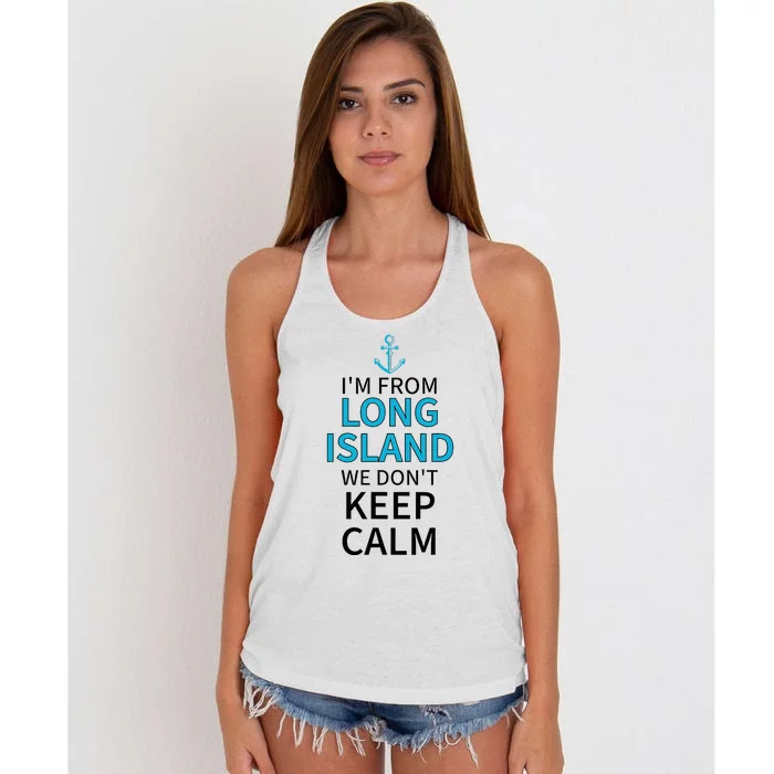 IM From Long Island We DonT Keep Calm Sarcastic Women's Knotted Racerback Tank