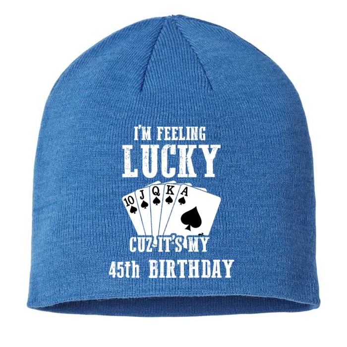 I'm Feeling Lucky Cuz It's My 45th Birthday 45 Year Old Funny Gift 8 1/2in Sustainable Knit Beanie