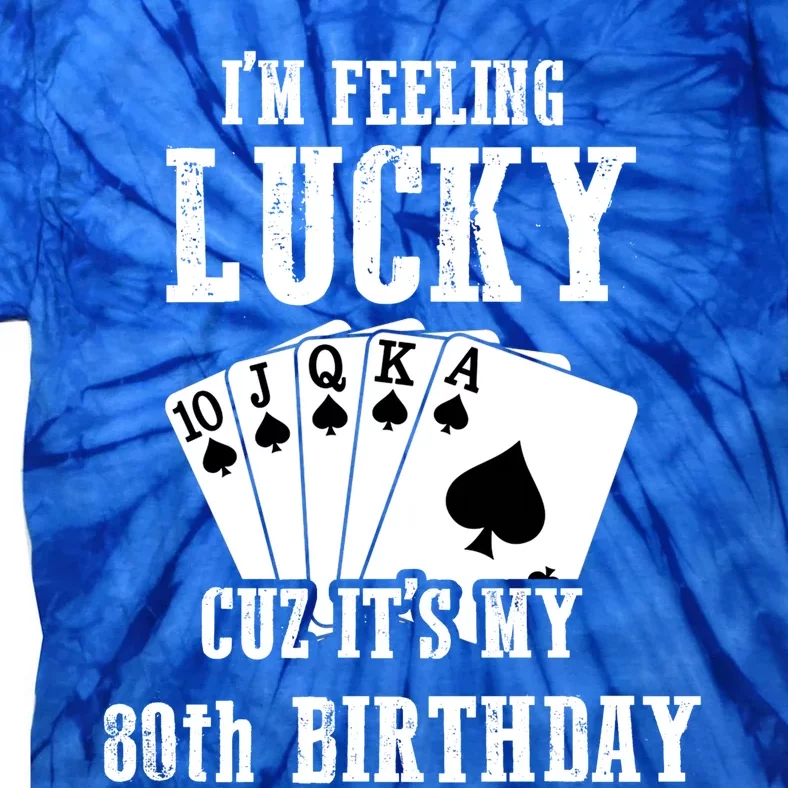 I'm Feeling Lucky Cuz It's My 80th Birthday 80 Year Old Gift Tie-Dye T-Shirt