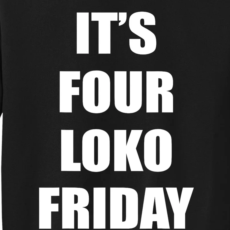 It’S Four Loko Friday And I Have A Gun Tall Sweatshirt