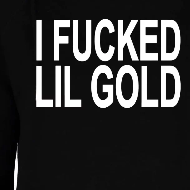 I Fucked Lil Gold Womens Funnel Neck Pullover Hood