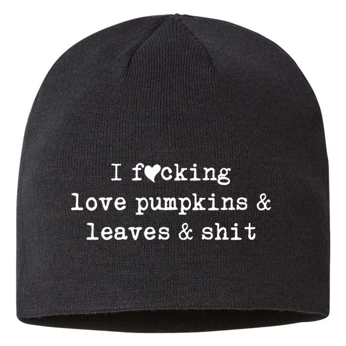 I Fucking Love Pumpkins Leaves And Shit Funny 8 1/2in Sustainable Knit Beanie