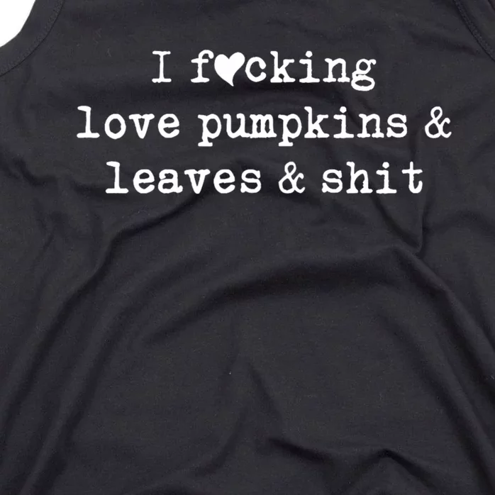 I Fucking Love Pumpkins Leaves And Shit Funny Tank Top