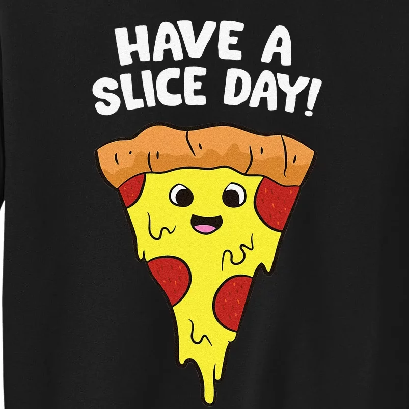 Italian Food Lover Have A Slice Day Pizza Slice Tall Sweatshirt