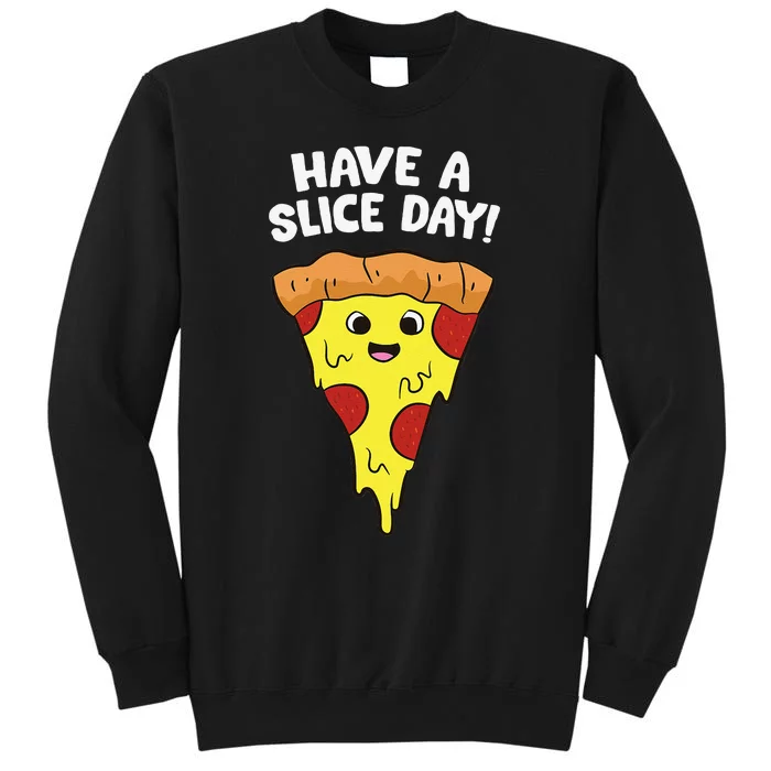 Italian Food Lover Have A Slice Day Pizza Slice Tall Sweatshirt