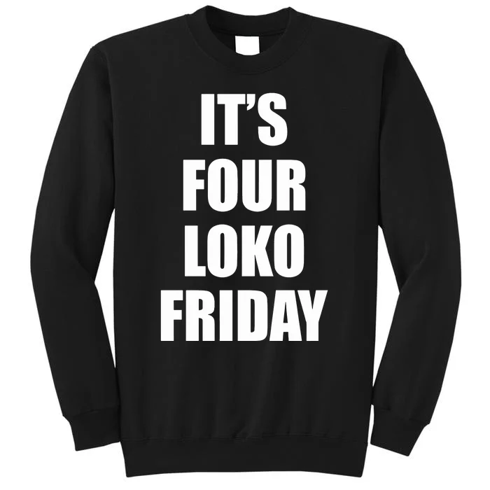 Its Four Loko Friday And I Have A Gun Tall Sweatshirt