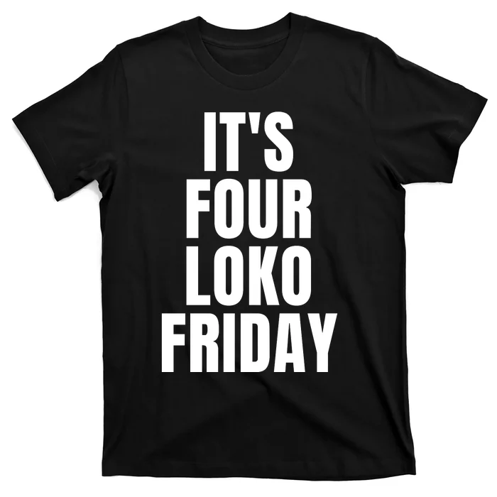 It’S Four Loko Friday And I Have A Gun Front And Back Front & Back T-Shirt