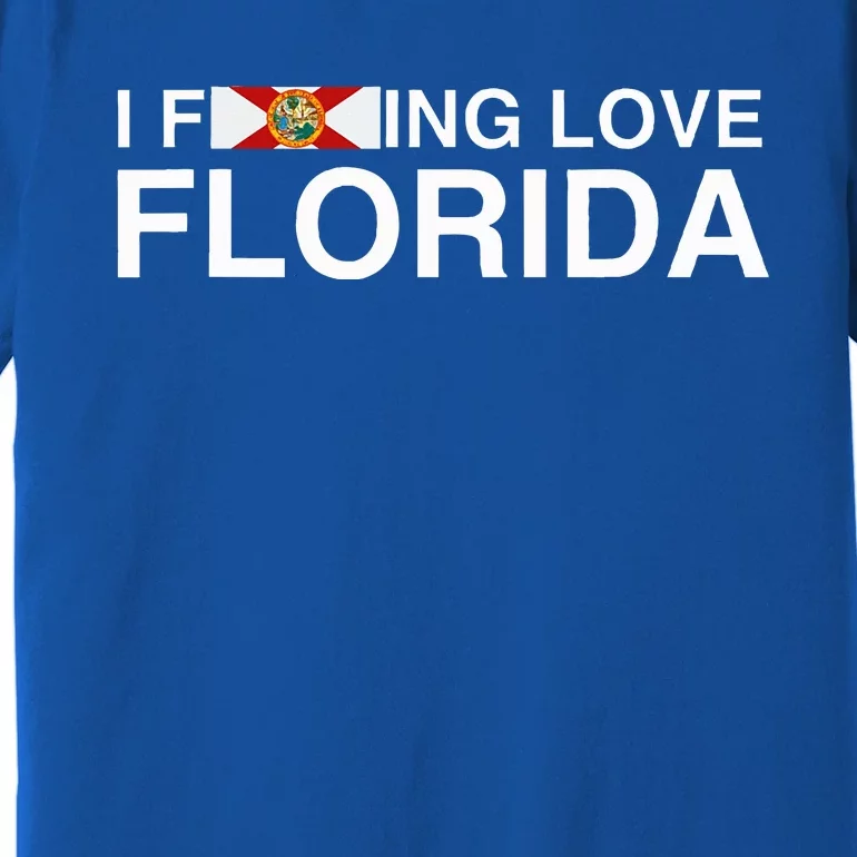 I Fucking Love Florida Floridian Fisher Sunshine State Home Premium T-Shirt