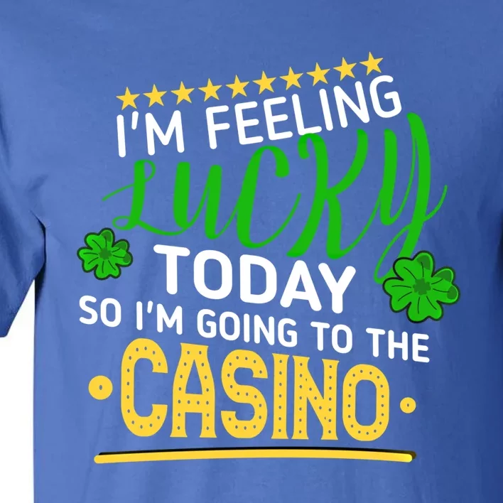 Im Feeling Lucky Going To The Casino Slot Machine Gambling Gift Tall T-Shirt