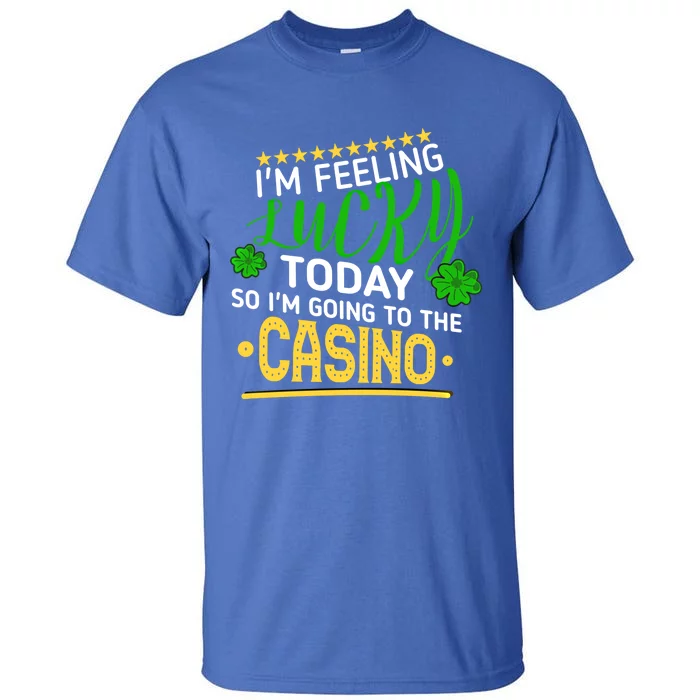 Im Feeling Lucky Going To The Casino Slot Machine Gambling Gift Tall T-Shirt