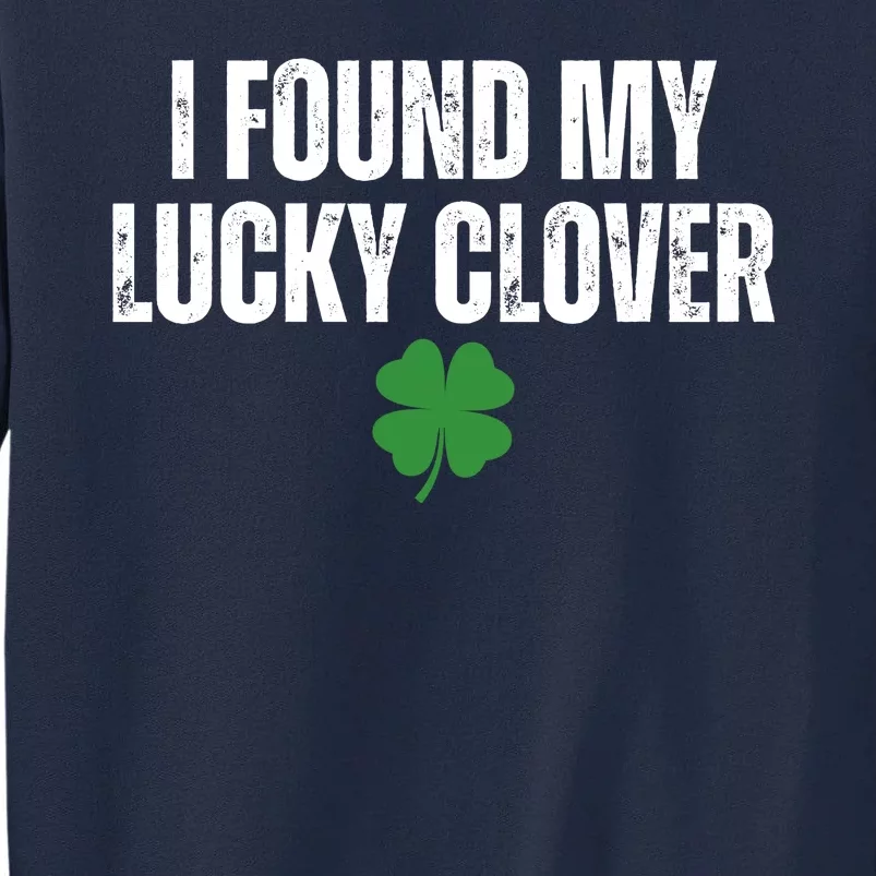 I Found My Lucky Clover St Patricks Day Tall Sweatshirt