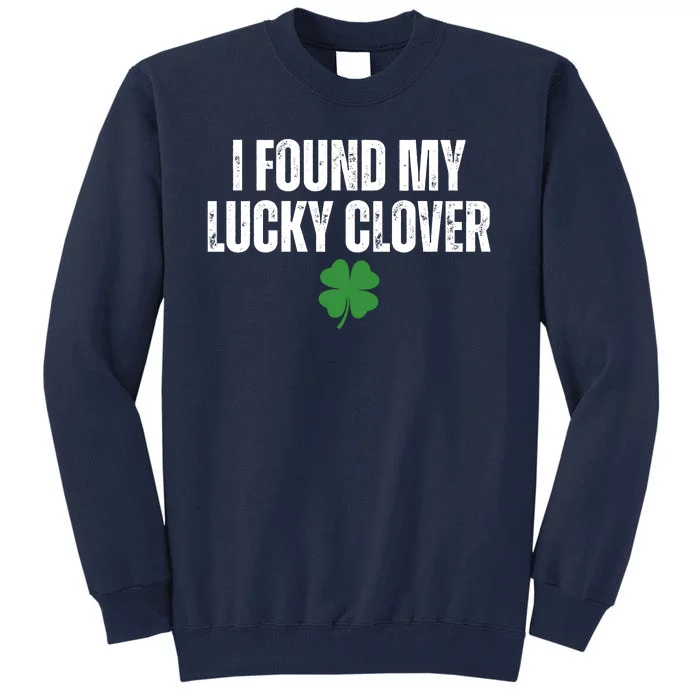 I Found My Lucky Clover St Patricks Day Tall Sweatshirt