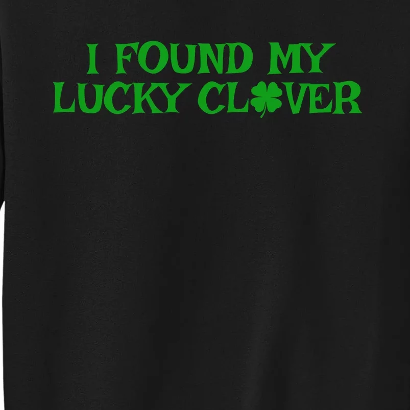 I Found My Lucky Clover St Patricks Day Tall Sweatshirt