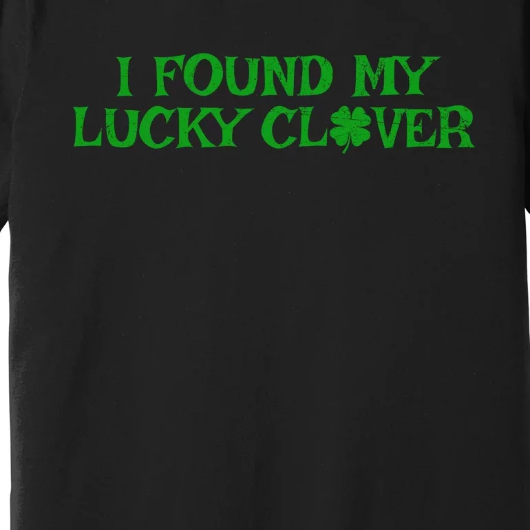 I Found My Lucky Clover St Patricks Day Premium T-Shirt