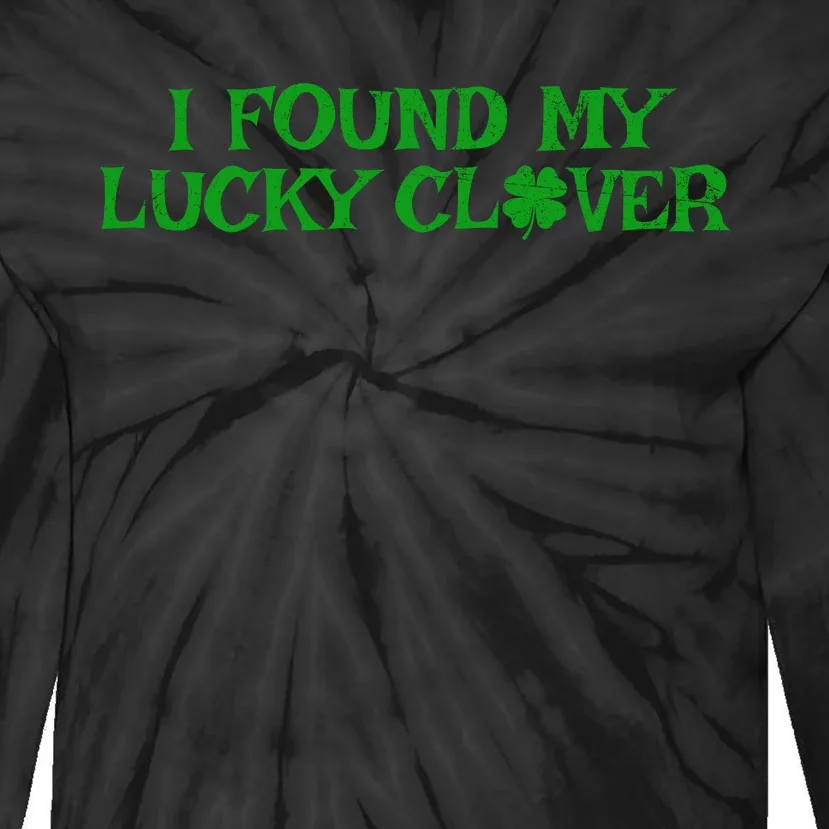 I Found My Lucky Clover St Patricks Day Tie-Dye Long Sleeve Shirt