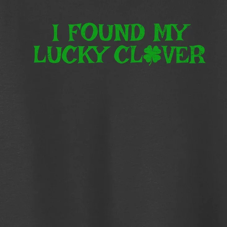 I Found My Lucky Clover St Patricks Day Toddler T-Shirt