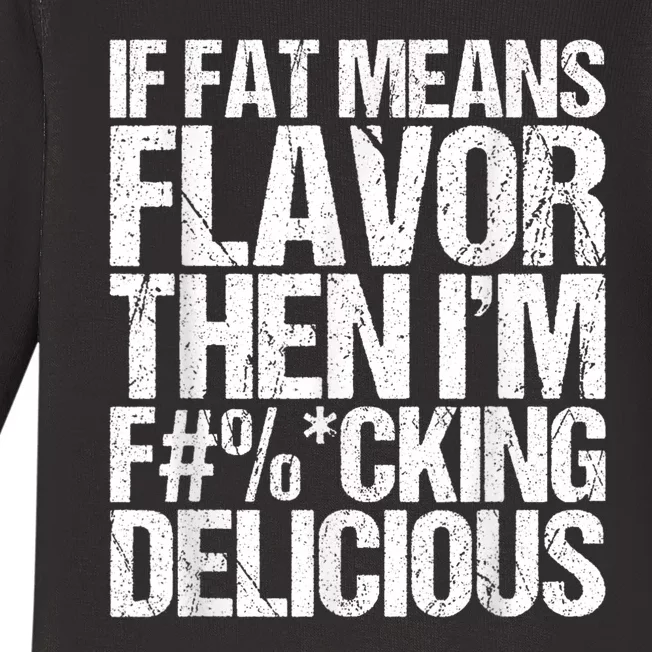 If Fat Means Flavor Then IM Fucking Delicious Baby Long Sleeve Bodysuit