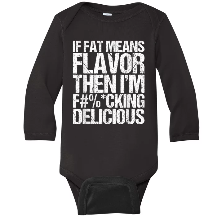 If Fat Means Flavor Then IM Fucking Delicious Baby Long Sleeve Bodysuit