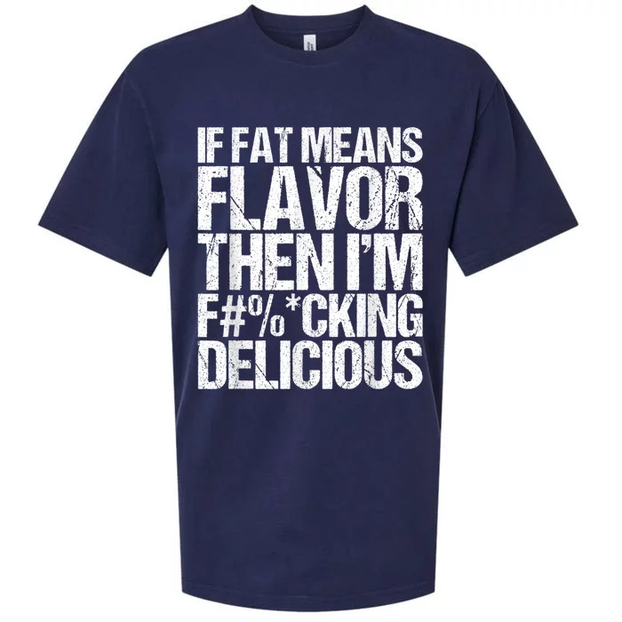 If Fat Means Flavor Then IM Fucking Delicious Sueded Cloud Jersey T-Shirt