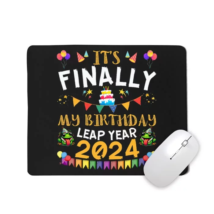 It's Finally My Birthday Leap Day Funny Leap Year Birthday Mousepad