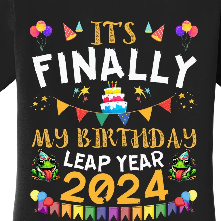 It's Finally My Birthday Leap Day Funny Leap Year Birthday Women's T-Shirt